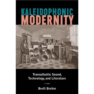 Kaleidophonic Modernity by Brett Brehm