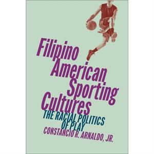 Filipino American Sporting Cultures by Jr. & Constancio R. Arnaldo 