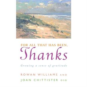 For All That Has Been Thanks by Joan Chittister