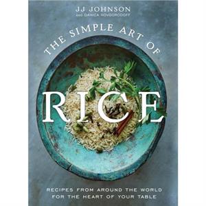 The Simple Art of Rice by JJ Johnson with Danica Novgorodoff