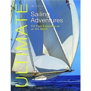 Ultimate Sailing Adventures by Miles Kendall