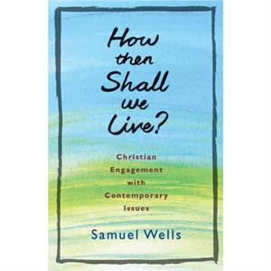 How then shall we live by Samuel Wells