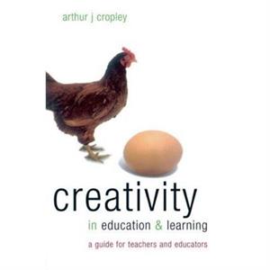 Creativity in Education and Learning by Arthur J Cropley