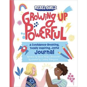 Growing Up Powerful Journal A Confidence Boosting Totally Inspiring Joyful Journal by Rebel Girls