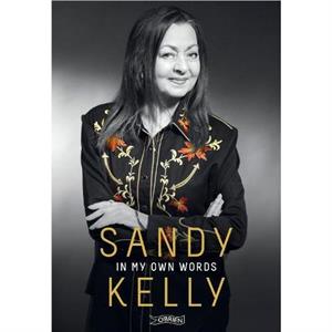 Sandy Kelly In My Own Words by Sandy Kelly