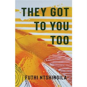 They Got To You Too by Futhi Ntshingila