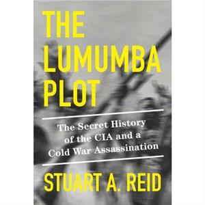 The Lumumba Plot by Stuart A. Reid