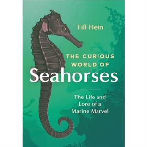 The Curious World of Seahorses by Till Hein