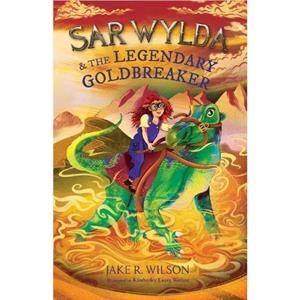 Sar Wylda and the Legendary Goldbreaker by Jake R.Wilson