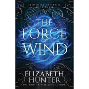 The Force of Wind by Elizabeth Hunter