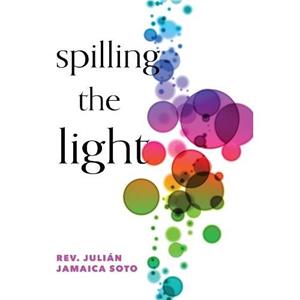 Spilling the Light by Julin Jamaica Soto