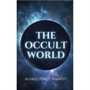 The Occult World by Alfred Percy Sinnett