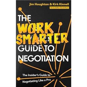 The Work Smarter Guide to Negotiation by Kirk Kinnell