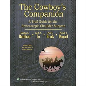 The Cowboys Companion A Trail Guide for the Arthroscopic Shoulder Surgeon by Denard & Dr. Patrick J. & MD