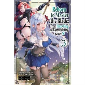 Reborn to Master the Blade From HeroKing to Extraordinary Squire Vol. 3 manga by Hayaken