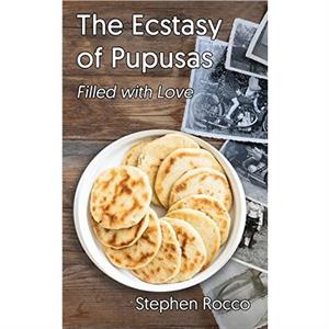 The Ecstasy of Pupusas Filled with Love by Stephen Rocco