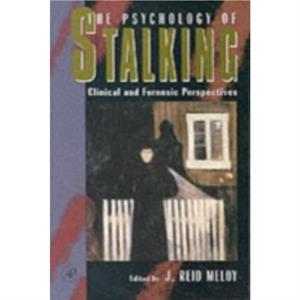 The Psychology of Stalking by J. Reid Meloy