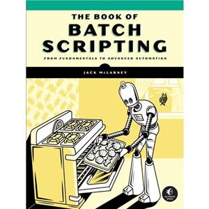 The Book of Batch Scripting by Jack McLarney