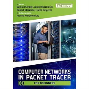 Computer Networks in Packet Tracer for Beginners by Robert Wszelaki