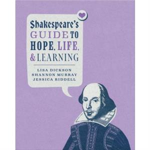 Shakespeares Guide to Hope Life and Learning by Jessica Riddell