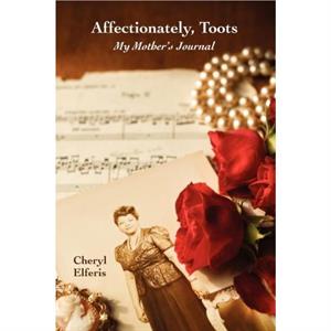 Affectionately Toots  My Mothers Journal by Cheryl Elferis