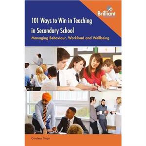 101 Ways to Win in Teaching in Secondary School by Gurdeep Singh