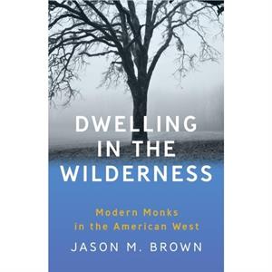 Dwelling in the Wilderness by Jason M. Brown