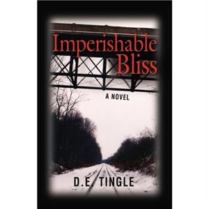 Imperishable Bliss by D. E. Tingle