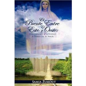 EL Puente Entre El Este Y El Oeste by Samia Mary Zumout