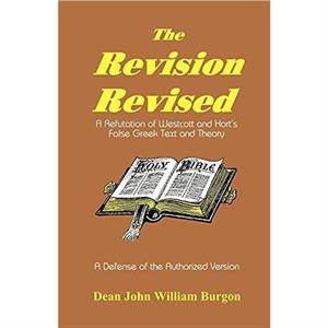 The Revision Revised by Dean John William Burgon