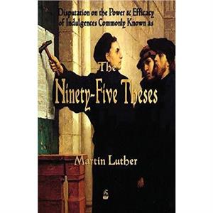 Martin Luthers 95 Theses by Martin Luther