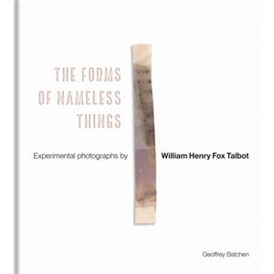 The Forms of Nameless Things by Geoffrey Batchen