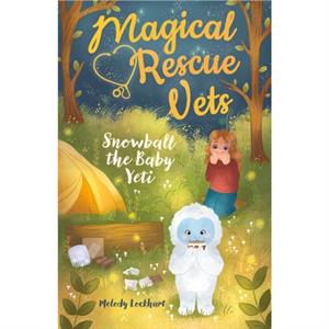 Magical Rescue Vets Snowball the Baby Yeti by Melody Lockhart