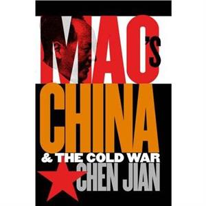 Maos China and the Cold War by Jian Chen