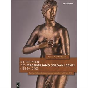 Die Bronzen des Massimiliano Soldani Benzi 16561740 by Carina A.E. Weimann