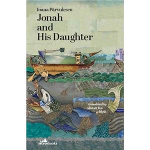 Jonah and His Daughter by Ioana Parvulescu