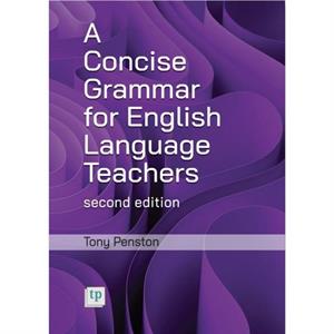 A Concise Grammar for English Language Teachers second edition by Tony Penston