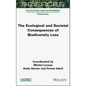 The Ecological and Societal Consequences of Biodiversity Loss by Forest Isbell