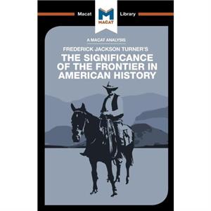An Analysis of Frederick Jackson Turners The Significance of the Frontier in American History by Joseph Tendler