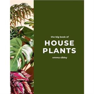 The Big Book of House Plants by Emma Sibley