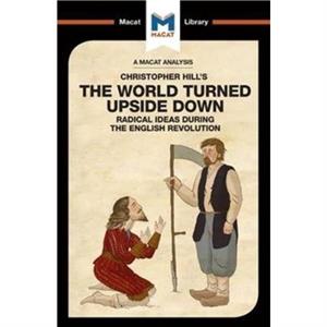 An Analysis of Christopher Hills The World Turned Upside Down by Harman Bhogal