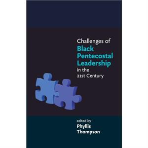 Challenges of Black Pentecostal Leadership in the 21st Century by Phyllis Thompson