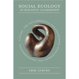 Social Ecology in Holistic Leadership by Lemcke & Erik Association for Social Development & Denmark