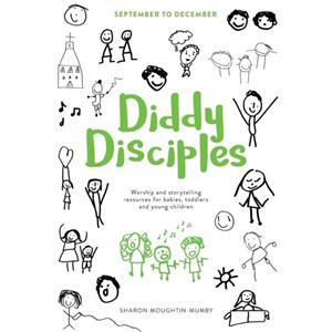 Diddy Disciples 1 September to December by The Revd Dr Sharon MoughtinMumby