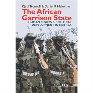 The African Garrison State by Daniel R. Mekonnen