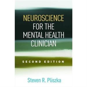 Neuroscience for the Mental Health Clinician Second Edition by Steven R. Pliszka