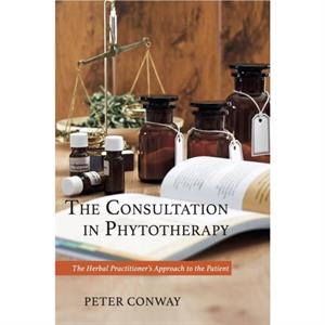 The Consultation in Phytotherapy by Peter Conway