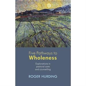 Five Pathways to Wholeness by Dr Roger Hurding