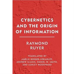 Cybernetics and the Origin of Information by Raymond Ruyer