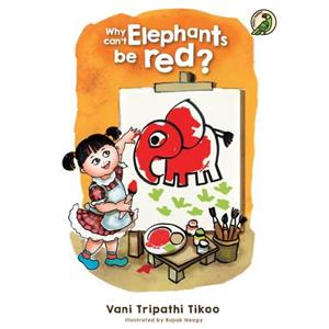 Why cant Elephants be red by Vani Tripathi Tikoo